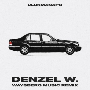 Ulukmanapo - Denzel W. (Waysberg Music Remix)